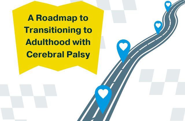 graphic of a road with map pins in the shape hearts with the text 'a roadmap to transitioning to adulthood with cerebral palsy