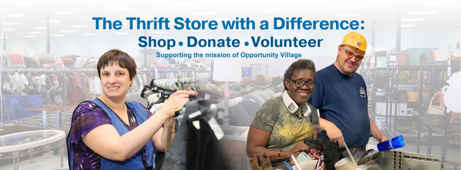 photo collage of three people working in a thrift store and text that reads 'The thrift store with a difference: shop, donate, volunteer. Supporting the mission of Opportunity Village.'