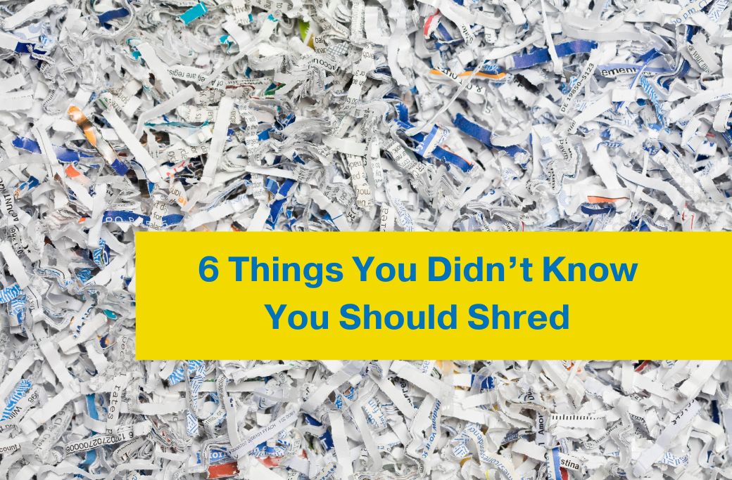 photo of shredded paper with the text '6 things you didn't know you should shred' overlayed